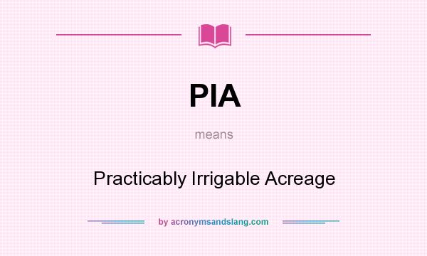 What does PIA mean? It stands for Practicably Irrigable Acreage