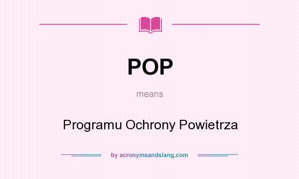 What does POP mean? It stands for Programu Ochrony Powietrza
