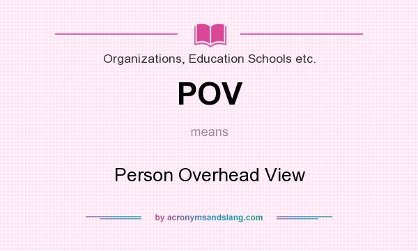 What does POV mean? It stands for Person Overhead View