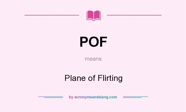 What does POF mean? It stands for Plane of Flirting
