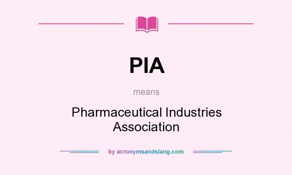 What does PIA mean? It stands for Pharmaceutical Industries Association