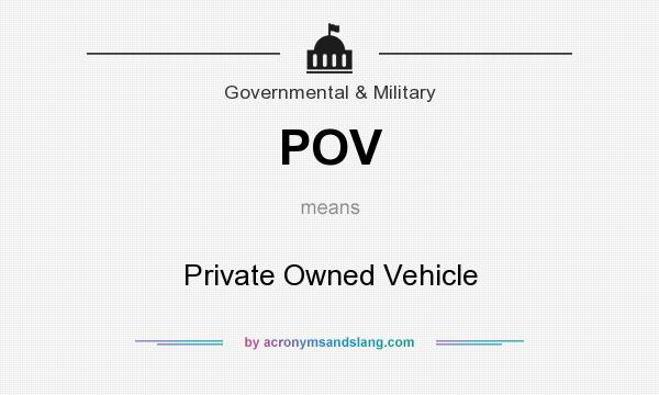 What does POV mean? It stands for Private Owned Vehicle
