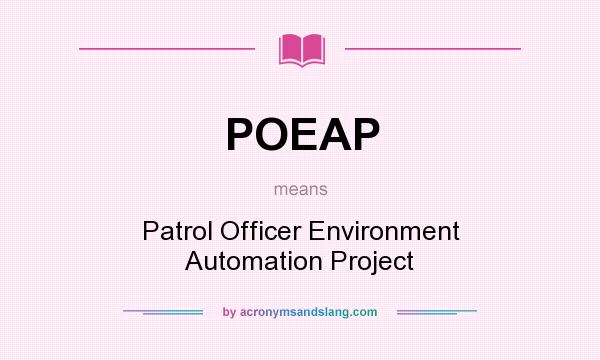 What does POEAP mean? It stands for Patrol Officer Environment Automation Project