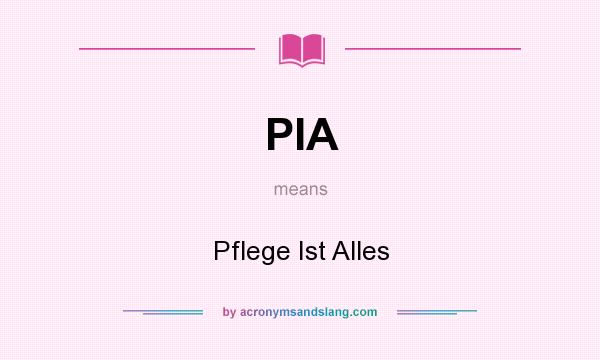 What does PIA mean? It stands for Pflege Ist Alles