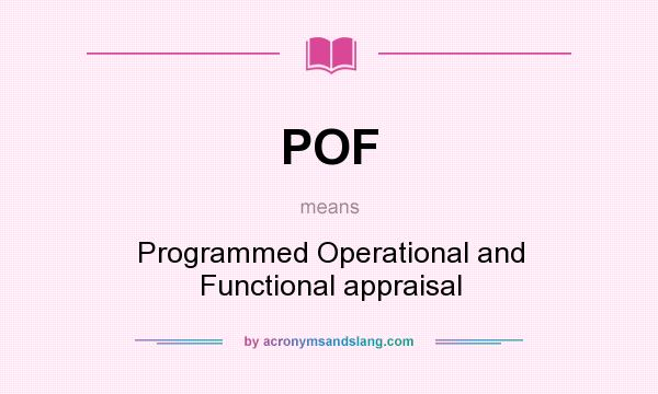 What does POF mean? It stands for Programmed Operational and Functional appraisal