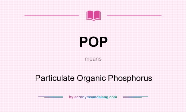 What does POP mean? It stands for Particulate Organic Phosphorus