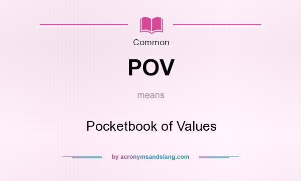 What does POV mean? It stands for Pocketbook of Values