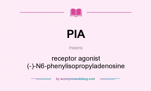 What does PIA mean? It stands for receptor agonist (-)-N6-phenylisopropyladenosine