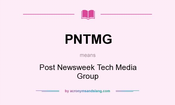 What does PNTMG mean? It stands for Post Newsweek Tech Media Group