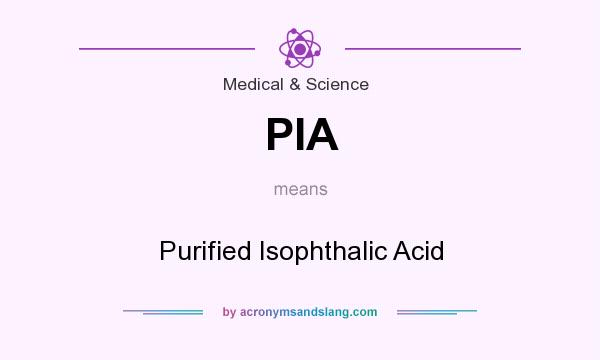 What does PIA mean? It stands for Purified Isophthalic Acid