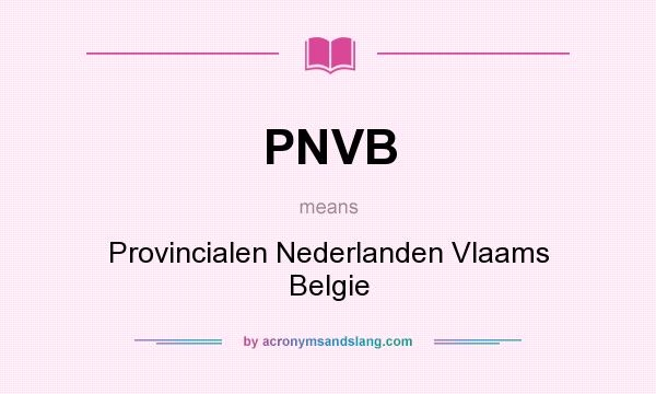 What does PNVB mean? It stands for Provincialen Nederlanden Vlaams Belgie