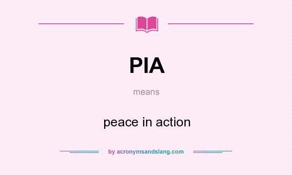 What does PIA mean? It stands for peace in action