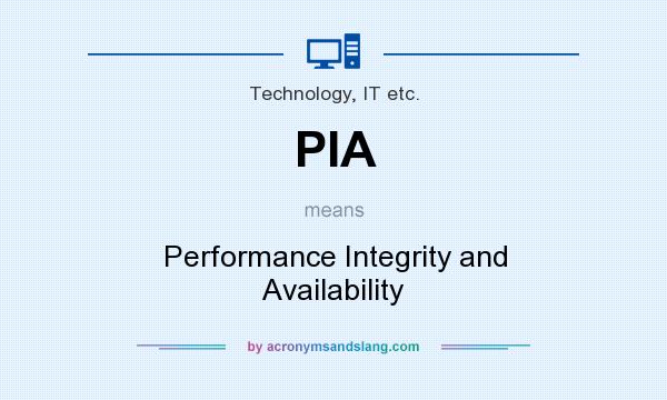 What does PIA mean? It stands for Performance Integrity and Availability