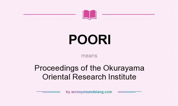 What does POORI mean? It stands for Proceedings of the Okurayama Oriental Research Institute