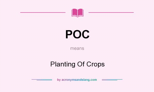 What does POC mean? It stands for Planting Of Crops