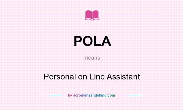 What does POLA mean? It stands for Personal on Line Assistant