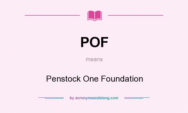 What does POF mean? It stands for Penstock One Foundation