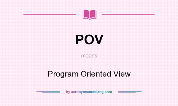 What does POV mean? It stands for Program Oriented View