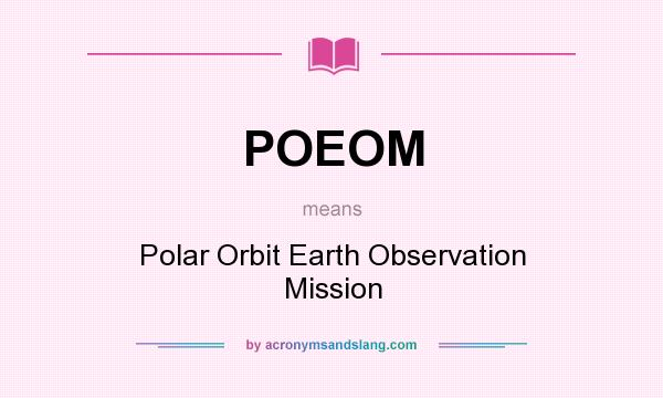 What does POEOM mean? It stands for Polar Orbit Earth Observation Mission