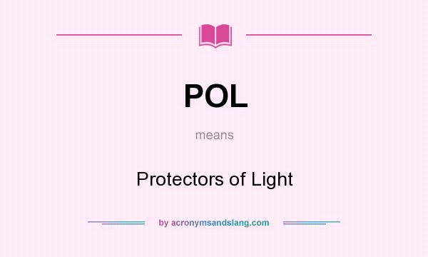 What does POL mean? It stands for Protectors of Light