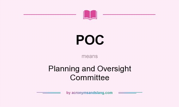 What does POC mean? It stands for Planning and Oversight Committee