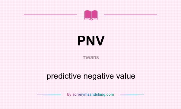 What does PNV mean? It stands for predictive negative value
