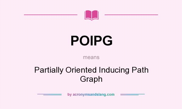 What does POIPG mean? It stands for Partially Oriented Inducing Path Graph