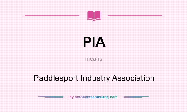 What does PIA mean? It stands for Paddlesport Industry Association