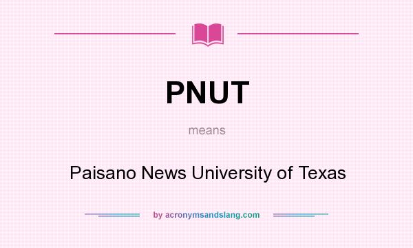 What does PNUT mean? It stands for Paisano News University of Texas