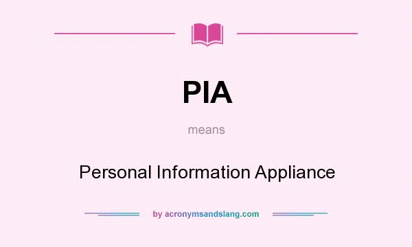 What does PIA mean? It stands for Personal Information Appliance