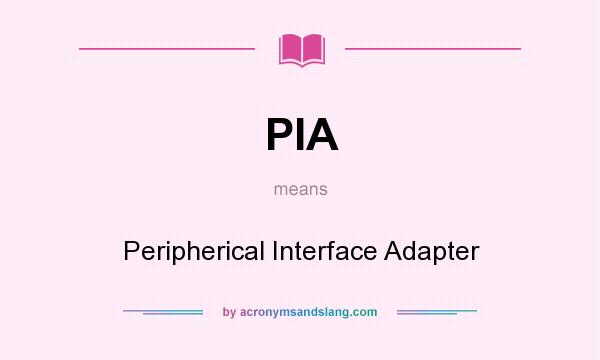 What does PIA mean? It stands for Peripherical Interface Adapter