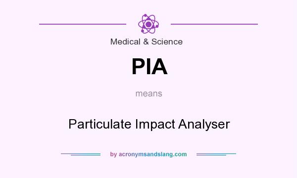 What does PIA mean? It stands for Particulate Impact Analyser