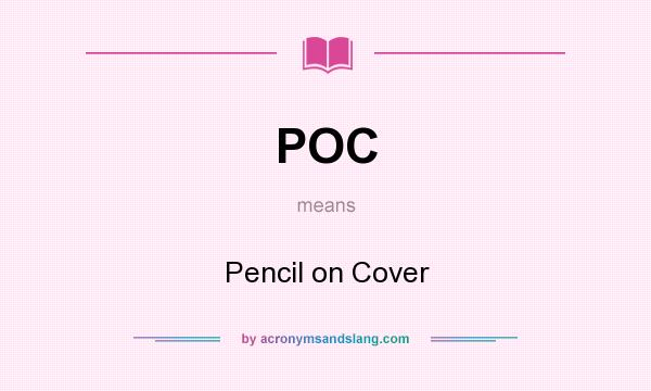 What does POC mean? It stands for Pencil on Cover