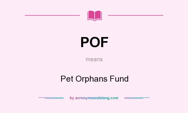 What does POF mean? It stands for Pet Orphans Fund