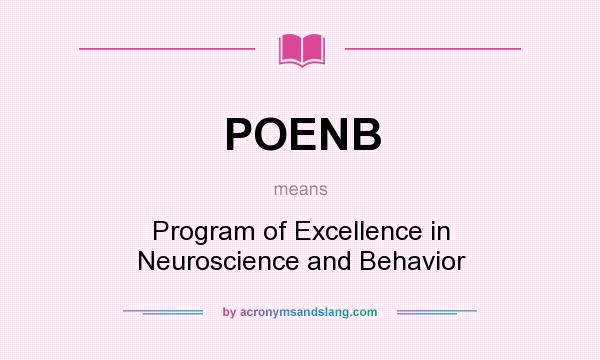 What does POENB mean? It stands for Program of Excellence in Neuroscience and Behavior