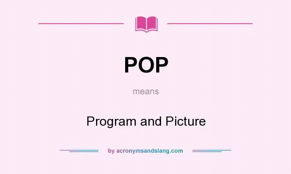 What does POP mean? It stands for Program and Picture