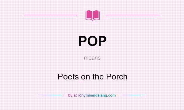 What does POP mean? It stands for Poets on the Porch