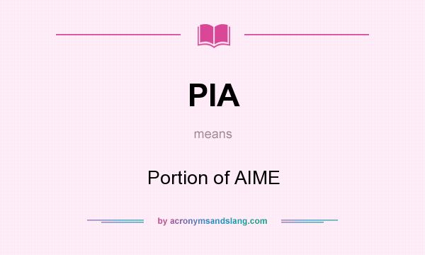What does PIA mean? It stands for Portion of AIME