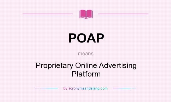 What does POAP mean? It stands for Proprietary Online Advertising Platform