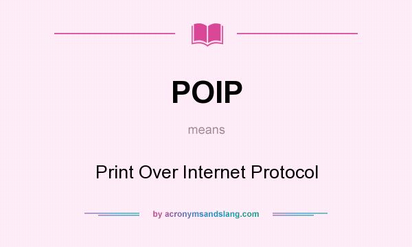 What does POIP mean? It stands for Print Over Internet Protocol