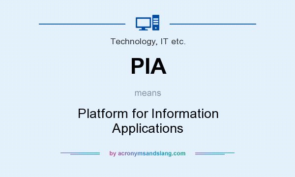 What does PIA mean? It stands for Platform for Information Applications