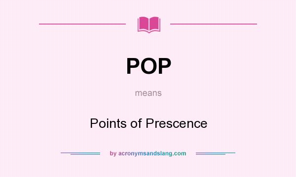 What does POP mean? It stands for Points of Prescence