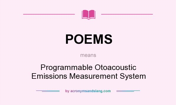What does POEMS mean? It stands for Programmable Otoacoustic Emissions Measurement System