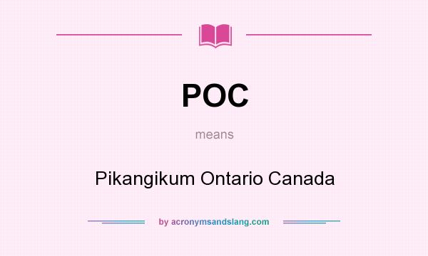 What does POC mean? It stands for Pikangikum Ontario Canada