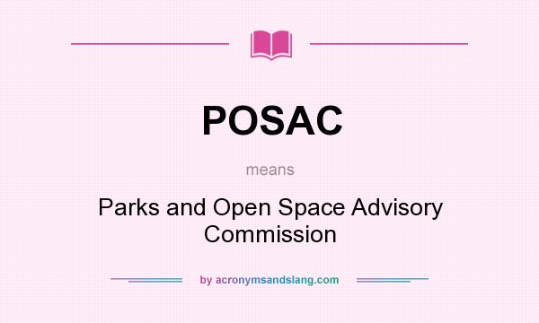 What does POSAC mean? It stands for Parks and Open Space Advisory Commission