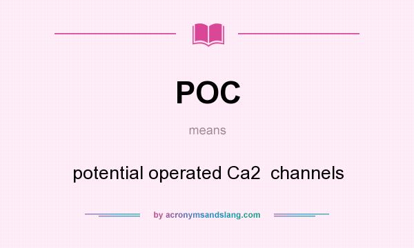 What does POC mean? It stands for potential operated Ca2  channels
