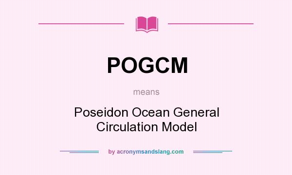 What does POGCM mean? It stands for Poseidon Ocean General Circulation Model