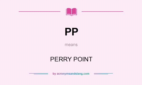 What does PP mean? It stands for PERRY POINT