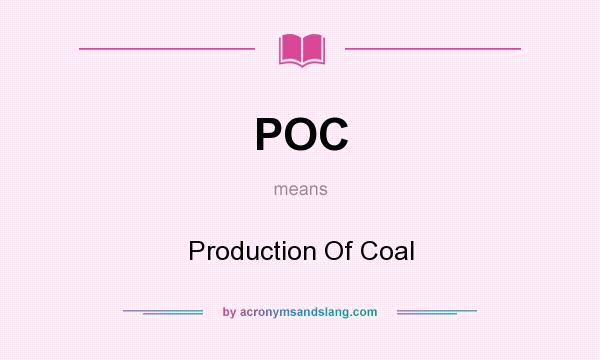What does POC mean? It stands for Production Of Coal