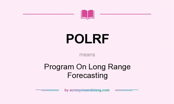 What does POLRF mean? It stands for Program On Long Range Forecasting